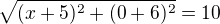 $\sqrt{(x+5)^2+(0+6)^2}=10$