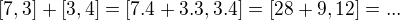 $[7,3]+[3,4]=[7.4+3.3,3.4]=[28+9,12]=...$