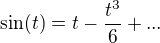 $\sin(t)=t-\frac{t^3}{6}+...$
