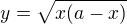 $y=\sqrt{x(a-x)}$