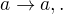$a \rightarrow a,.$