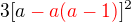$3[a\color{red} - a (a - 1)\color{black}]^{2}$