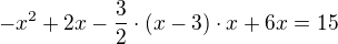 $-x^2 + 2x - \frac32 \cdot (x - 3) \cdot x + 6x = 15$