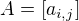 $A = [a_{i,j}]$