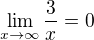 $\lim_{x\to\infty} \frac {3}{x} = 0$