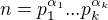 $n= p_1^{\alpha_1}...p_k^{\alpha_k}$