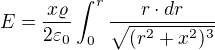 $E =\frac{x\varrho }{2\varepsilon_{0}}\int_{0}^{r}\frac{r\cdot dr}{\sqrt{(r^2+x^2)^3}}$