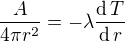 $\frac{A}{4\pi r^2}=-\lambda\frac{\text{d}\,T}{\text{d}\,r}$