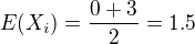 $E(X_i)=\frac{0+3}{2}=1.5$