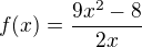 $f(x)=\frac{9x^2-8}{2x}$