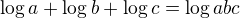 $\log a+\log b+\log c=\log abc$