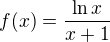 $f(x)=\frac{\ln x}{x+1}$