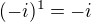 $(-i)^{1}=-i$