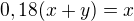 $0,18(x+y)=x$
