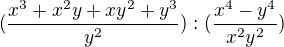 $(\frac{x^3+x^2y+xy^2+y^3}{y^2}):(\frac{x^4-y^4}{x^2y^2})$
