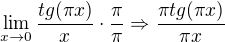 $\lim_{x\to0} \frac{tg(\pi x)}{x}\cdot \frac{\pi}{\pi} \Rightarrow \frac{\pi tg(\pi x)}{\pi x}$
