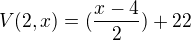 $V (2,x) = (\frac{x-4}{2}) + 22$