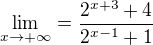 $\lim_{x\to+\infty }=\frac{2^{x+3}+4}{2^{x-1}+1}$