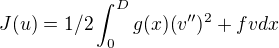 $J(u)=1/2\int_0^Dg(x)(v'')^2+fvdx$