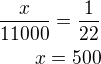 $\frac{x}{11000}=\frac{1}{22}\\x=500$