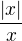 $\frac {|x|}x$