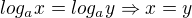 $log_ax = log_ay\Rightarrow x=y$
