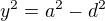 $y^{2}=a^{2}-d^{2}$