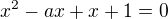 $x^{2}-ax+x+1= 0$