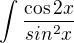 kopírovat do textarea $\int{\frac{\cos{2x}}{sin^2 x}}$