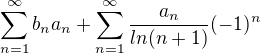 $\sum_{n=1}^{\infty }b_na_n+\sum_{n=1}^{\infty }\frac{a_n}{ln(n+1)}(-1)^{n}$