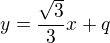 $y=\frac{\sqrt{3}}{3}x+q$