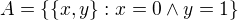 $A = \{\{x, y\} : x = 0 \land y = 1\}$