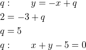 $q:\qquad y=-x+q\nl2=-3+q\nlq=5\nlq:\qquad x+y-5=0$