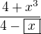 $\frac{4+x^3}{4-\boxed{x}}$
