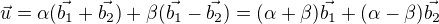 $\vec{u} = \alpha(\vec{b_1}+\vec{b_2}) + \beta(\vec{b_1}-\vec{b_2})=(\alpha+\beta)\vec{b_1}+(\alpha-\beta)\vec{b_2}$