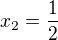 $x_2=\frac{1}{2}$