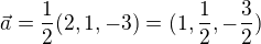 $\vec{a}=\frac{1}{2}(2,1,-3)=(1,\frac{1}{2},-\frac{3}{2})$