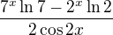 $7^x \ln 7 - 2^x \ln 2 \over 2 \cos 2 x$