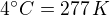 $4^\circ C=277\,K$