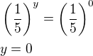 $\left(\frac{1}{5}\right)^{y}=\left(\frac{1}{5}\right)^{0}\nl y=0$