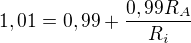 $1,01=0,99 +\frac{0,99R_A}{R_i}$