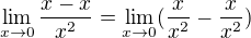 $\lim_{x\to0}\frac{x-x}{x^2}=\lim_{x\to0}(\frac{x}{x^2}-\frac{x}{x^2})$