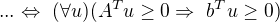 $...\Leftrightarrow� (\forall u )(A^{T}u\ge 0 \Rightarrow� b^{T}u\ge 0)$