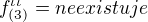 $f^{\iota \iota }_{(3)}= neexistuje$