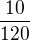 $\frac{10}{120}$