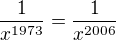 $\frac{1}{x^{1973}}=\frac{1}{x^{2006}}$