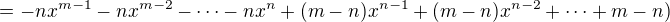 $= -nx^{m-1} -nx^{m-2} - \dots -nx^n +(m-n)x^{n-1} +(m-n)x^{n-2} + \dots + m-n)$