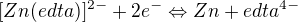 $[Zn(edta)]^{2-} + 2e^{-} \Leftrightarrow Zn + edta^{4-}$