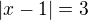 $|x-1|=3$
