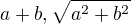 $ a+ b, \sqrt {a^2+ b^2}$